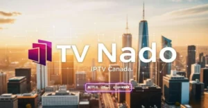 TV Nado – Best IPTV Service for Live, Sports in Canada